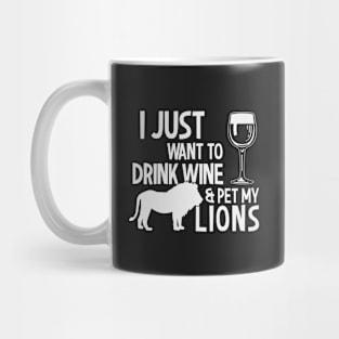 I Just Want To Drink Wine & Pet My Lions Mug